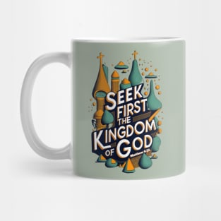 Seek first the Kingdom of God. Matthew 6:33 Mug